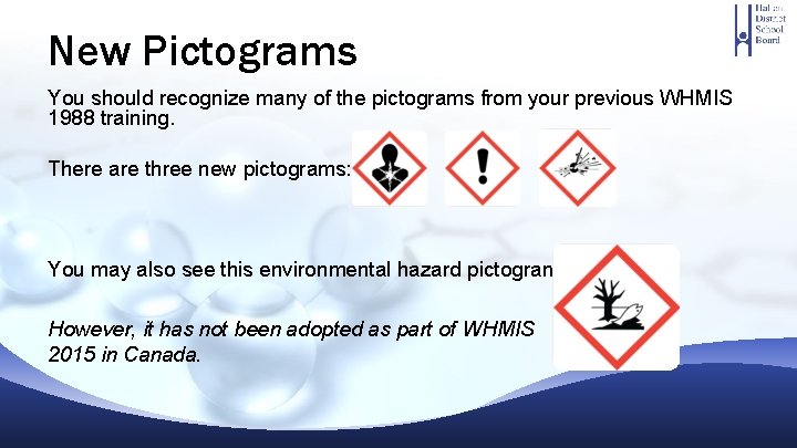 New Pictograms You should recognize many of the pictograms from your previous WHMIS 1988