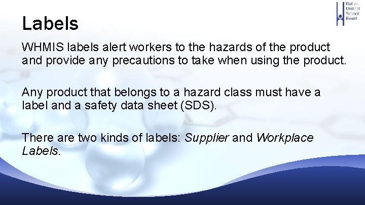 Labels WHMIS labels alert workers to the hazards of the product and provide any