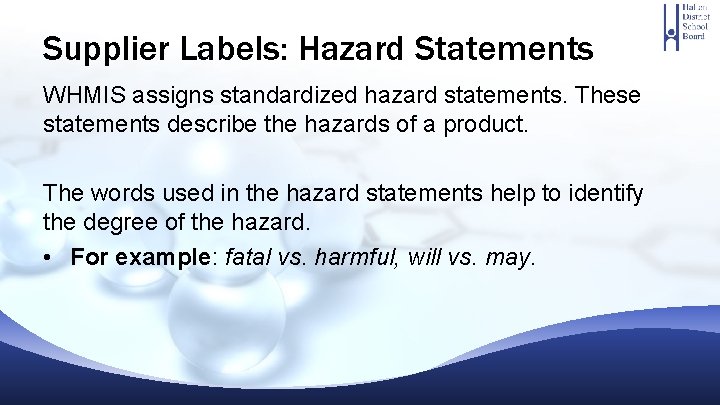 Supplier Labels: Hazard Statements WHMIS assigns standardized hazard statements. These statements describe the hazards