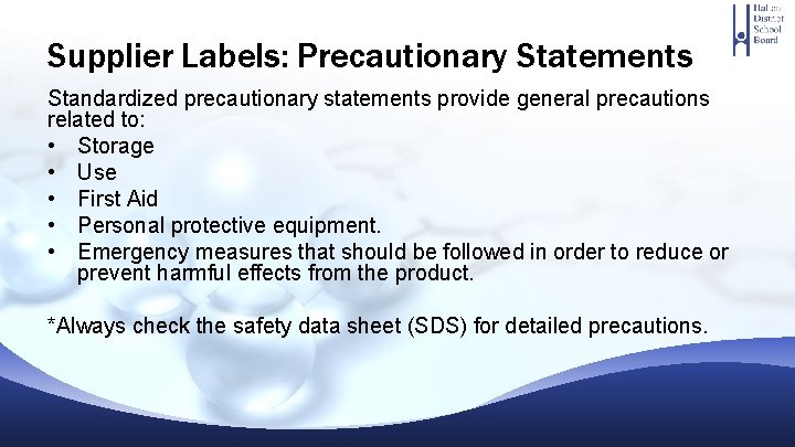 Supplier Labels: Precautionary Statements Standardized precautionary statements provide general precautions related to: • Storage