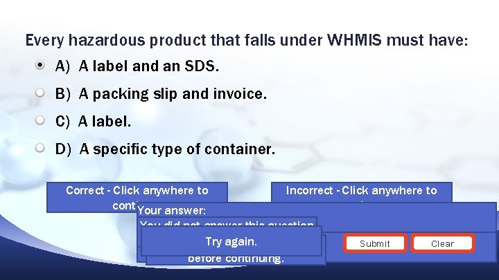 Every hazardous product that falls under WHMIS must have: A) A label and an Every hazardous product that falls under WHMIS must have: A) A label and an