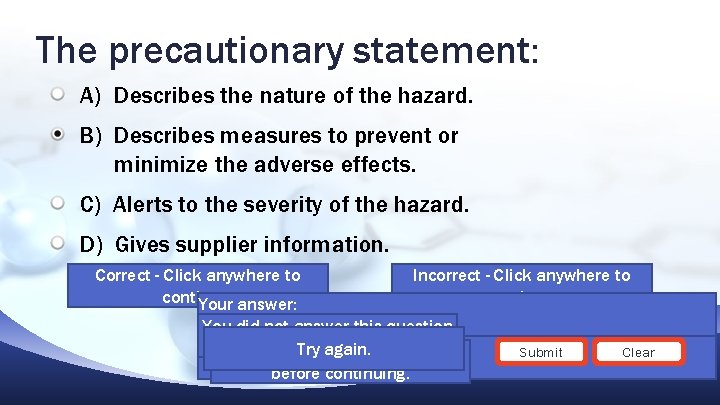 The precautionary statement: A) Describes the nature of the hazard. B) Describes measures to