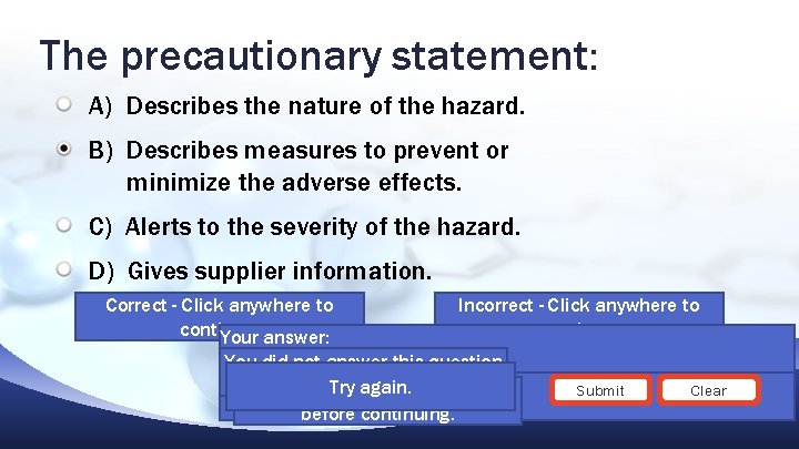 The precautionary statement: A) Describes the nature of the hazard. B) Describes measures to The precautionary statement: A) Describes the nature of the hazard. B) Describes measures to