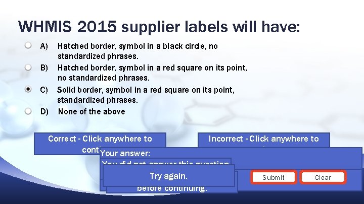 WHMIS 2015 supplier labels will have: A) Hatched border, symbol in a black circle,