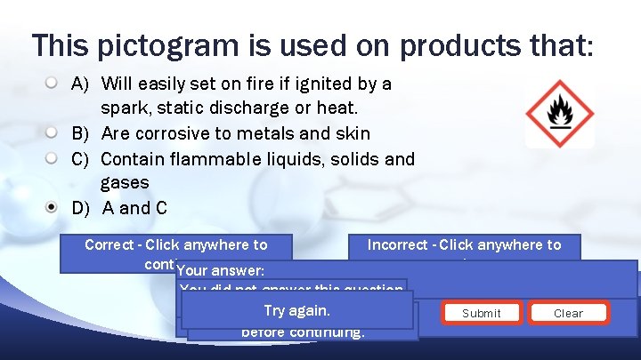 This pictogram is used on products that: A) Will easily set on fire if