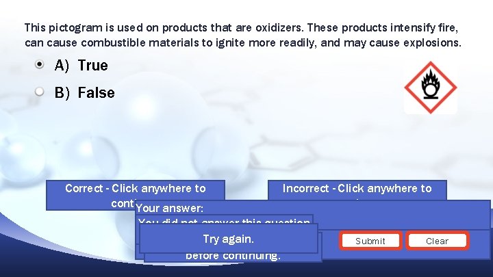 This pictogram is used on products that are oxidizers. These products intensify fire, can