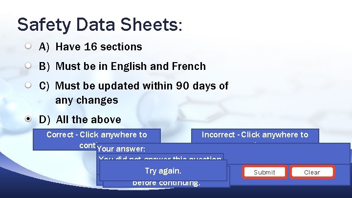 Safety Data Sheets: A) Have 16 sections B) Must be in English and French Safety Data Sheets: A) Have 16 sections B) Must be in English and French