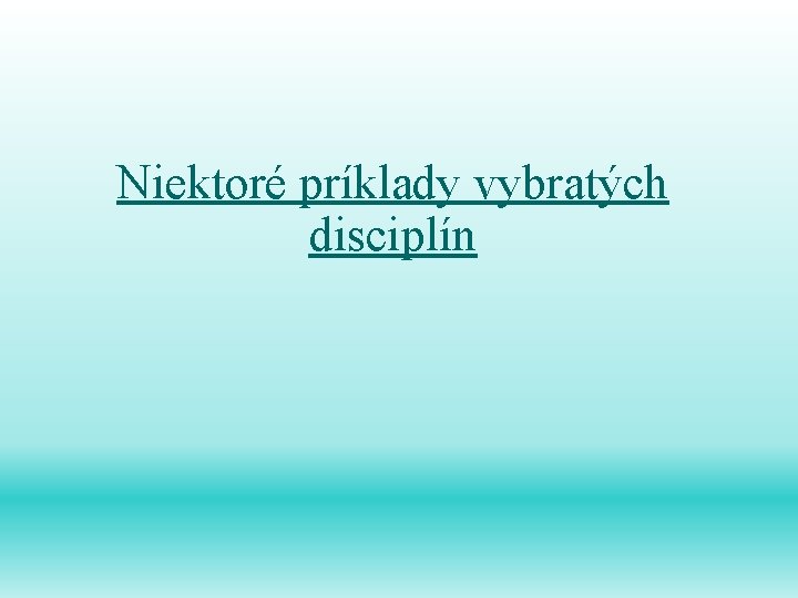 Niektoré príklady vybratých disciplín 