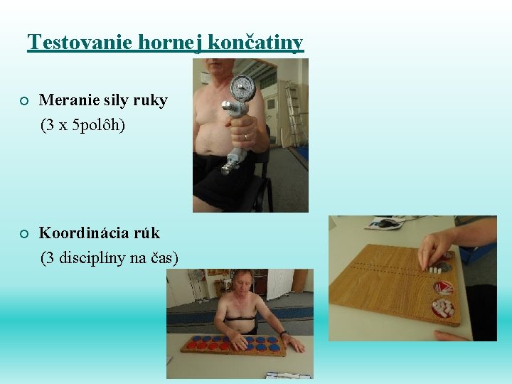 Testovanie hornej končatiny ¡ Meranie sily ruky (3 x 5 polôh) ¡ Koordinácia rúk