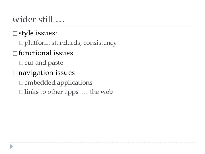 wider still … � style issues: � platform standards, consistency � functional � cut