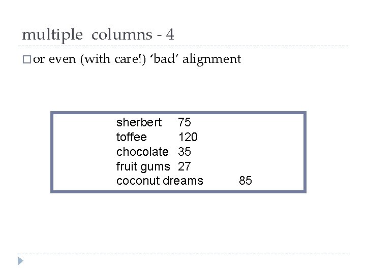 multiple columns - 4 � or even (with care!) ‘bad’ alignment sherbert 75 toffee multiple columns - 4 � or even (with care!) ‘bad’ alignment sherbert 75 toffee