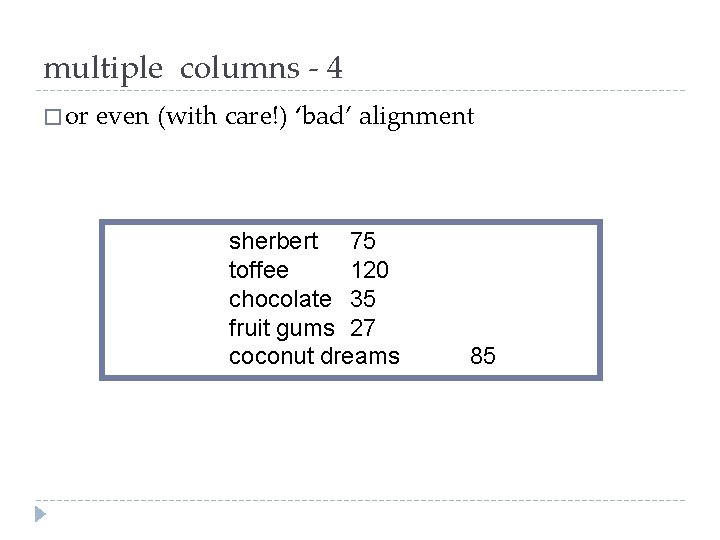 multiple columns - 4 � or even (with care!) ‘bad’ alignment sherbert 75 toffee