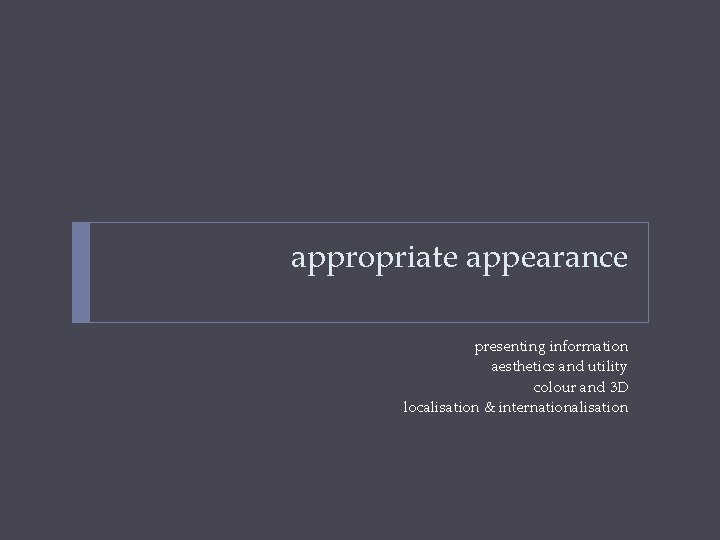 appropriate appearance presenting information aesthetics and utility colour and 3 D localisation & internationalisation