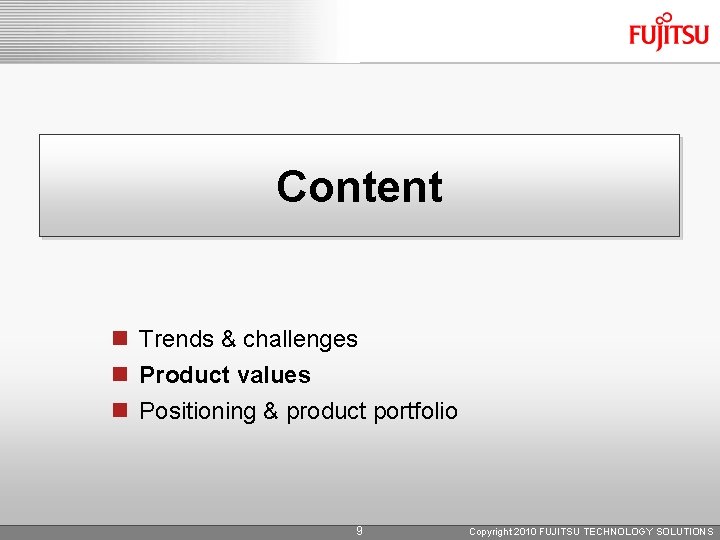 Content n Trends & challenges n Product values n Positioning & product portfolio 9