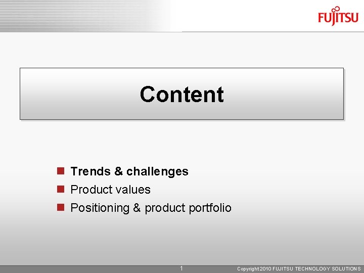 Content n Trends & challenges n Product values n Positioning & product portfolio 1