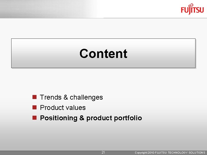 Content n Trends & challenges n Product values n Positioning & product portfolio 21