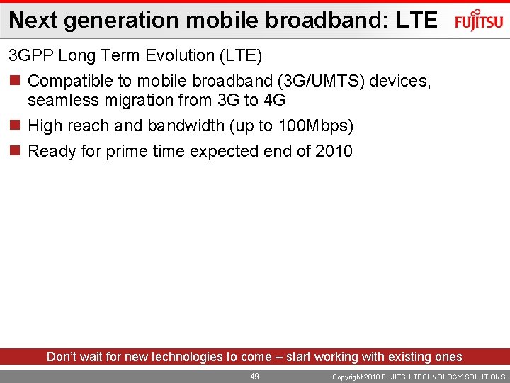 Next generation mobile broadband: LTE 3 GPP Long Term Evolution (LTE) n Compatible to