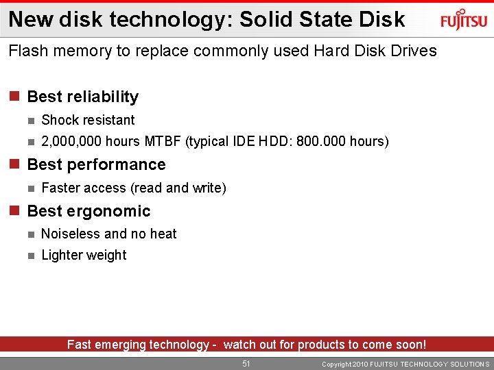 New disk technology: Solid State Disk Flash memory to replace commonly used Hard Disk