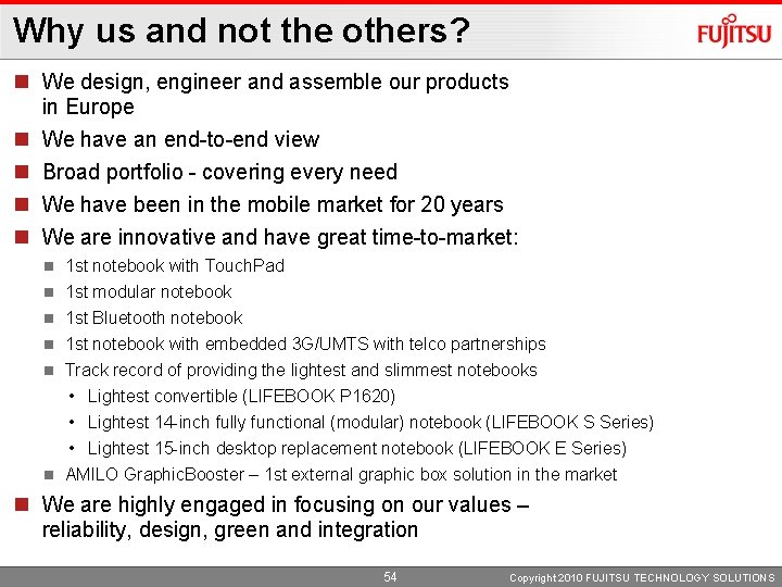 Why us and not the others? n We design, engineer and assemble our products