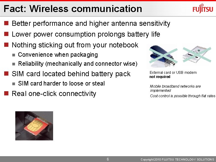 Fact: Wireless communication n Better performance and higher antenna sensitivity n Lower power consumption