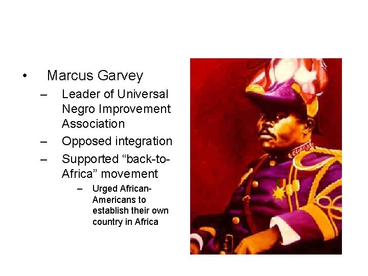  • Marcus Garvey – – – Leader of Universal Negro Improvement Association Opposed