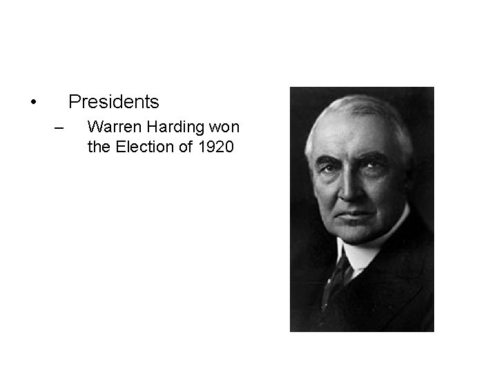  • Presidents – Warren Harding won the Election of 1920 