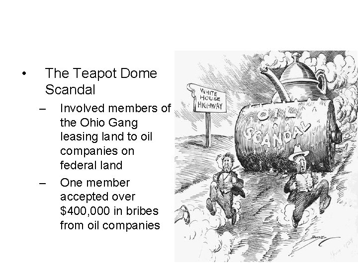  • The Teapot Dome Scandal – – Involved members of the Ohio Gang