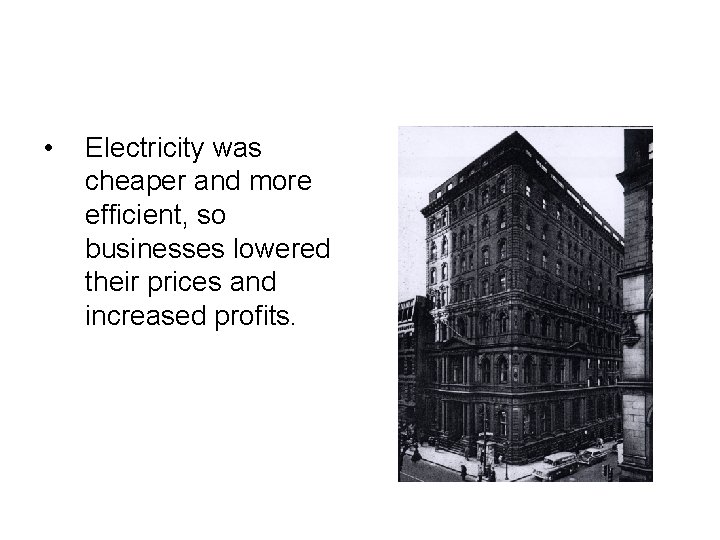  • Electricity was cheaper and more efficient, so businesses lowered their prices and