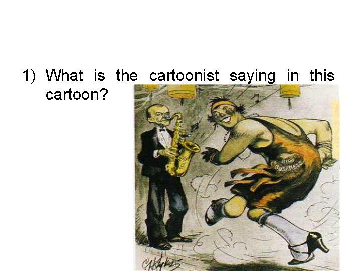 1) What is the cartoonist saying in this cartoon? 