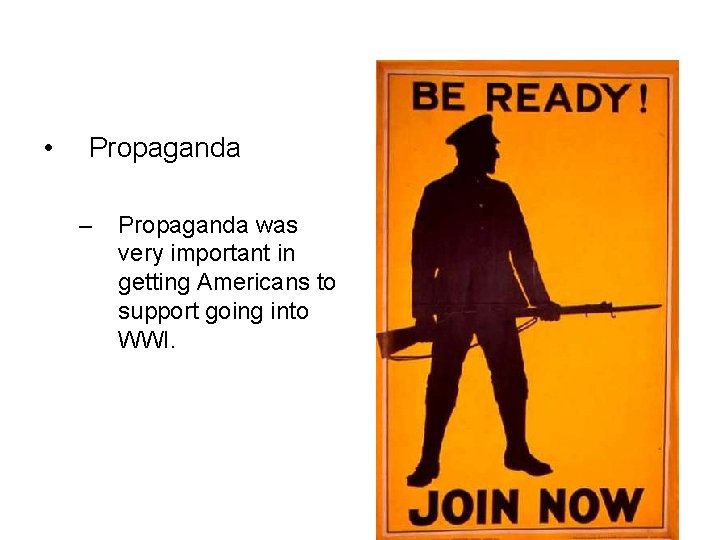  • Propaganda – Propaganda was very important in getting Americans to support going