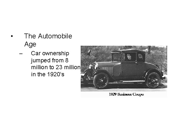  • The Automobile Age – Car ownership jumped from 8 million to 23