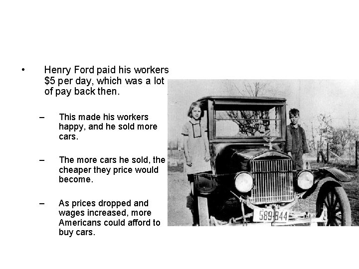  • Henry Ford paid his workers $5 per day, which was a lot