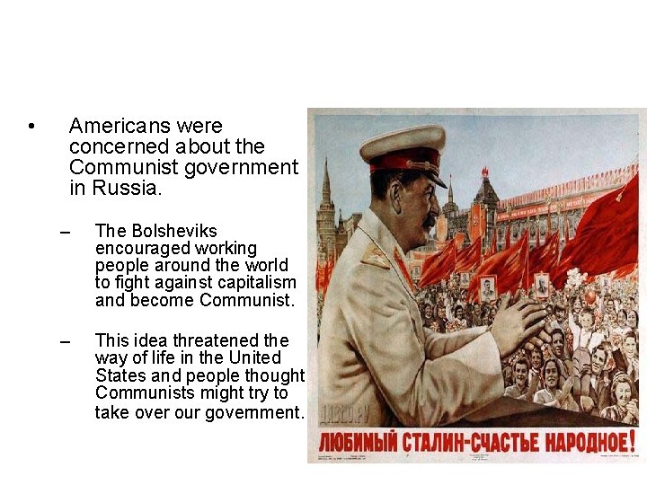  • Americans were concerned about the Communist government in Russia. – The Bolsheviks