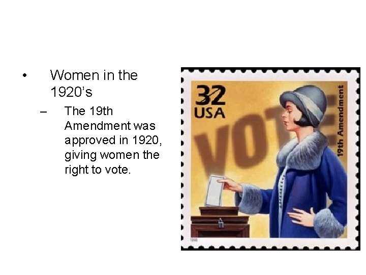  • Women in the 1920’s – The 19 th Amendment was approved in