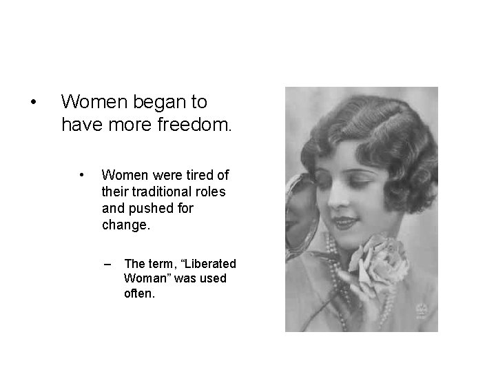  • Women began to have more freedom. • Women were tired of their