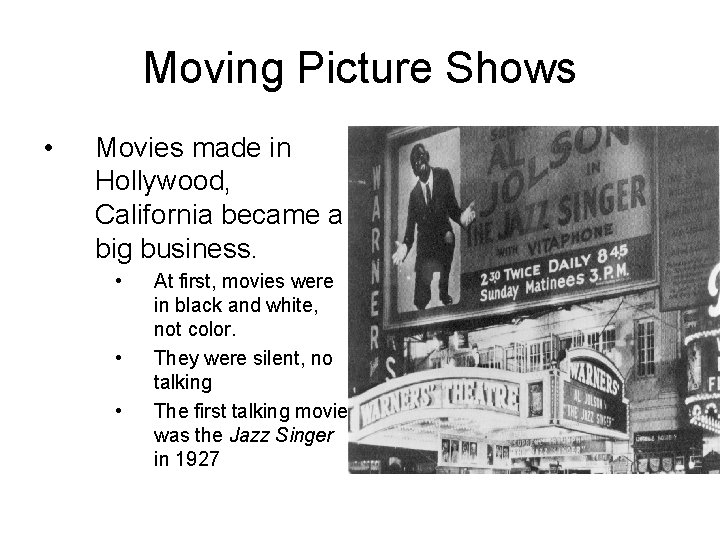 Moving Picture Shows • Movies made in Hollywood, California became a big business. •