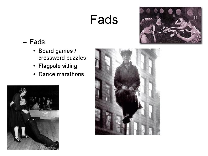 Fads – Fads • Board games / crossword puzzles • Flagpole sitting • Dance