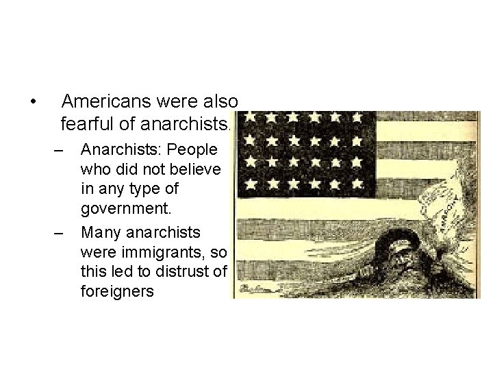  • Americans were also fearful of anarchists. – – Anarchists: People who did