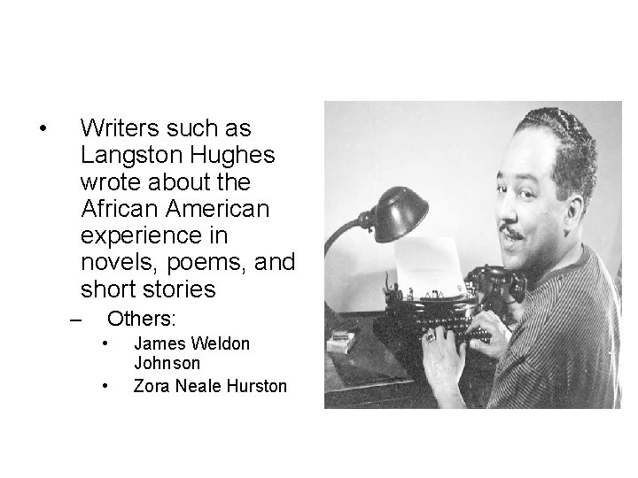  • Writers such as Langston Hughes wrote about the African American experience in