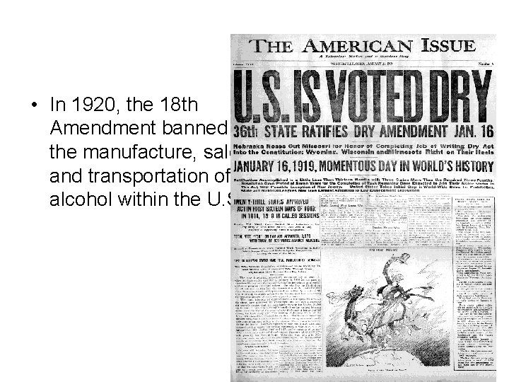  • In 1920, the 18 th Amendment banned the manufacture, sale, and transportation