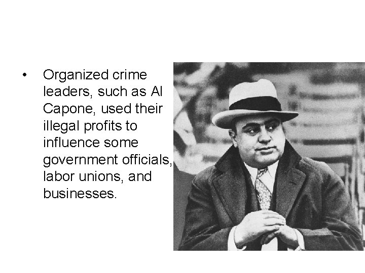  • Organized crime leaders, such as Al Capone, used their illegal profits to