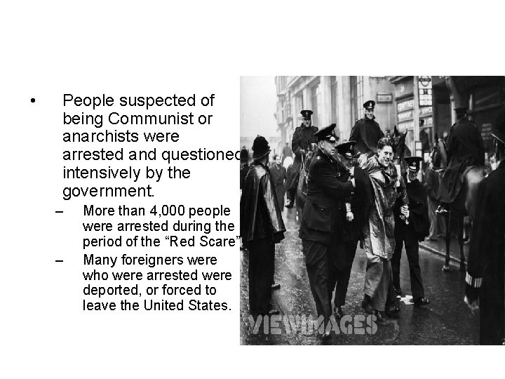  • People suspected of being Communist or anarchists were arrested and questioned intensively