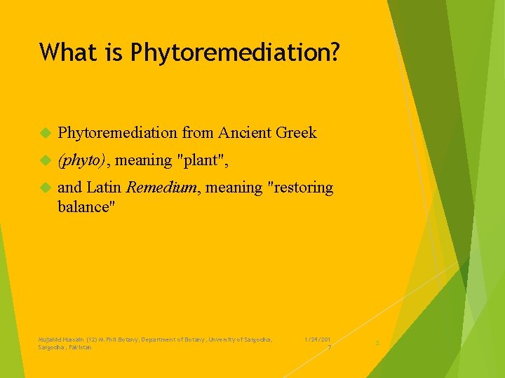 What is Phytoremediation? Phytoremediation from Ancient Greek (phyto), meaning "plant", and Latin Remedium, meaning