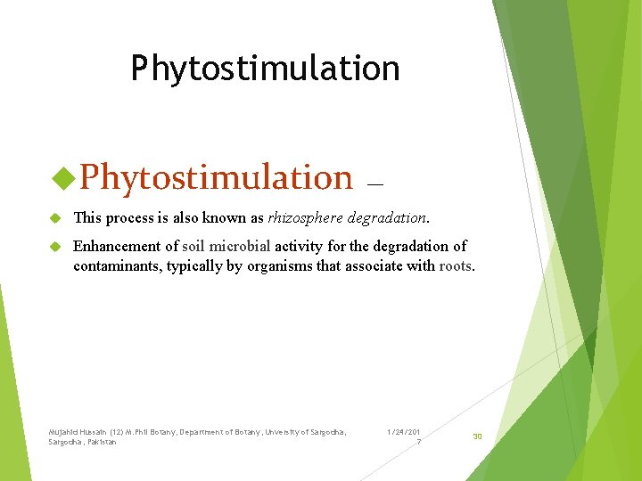 Phytostimulation — This process is also known as rhizosphere degradation. Enhancement of soil microbial