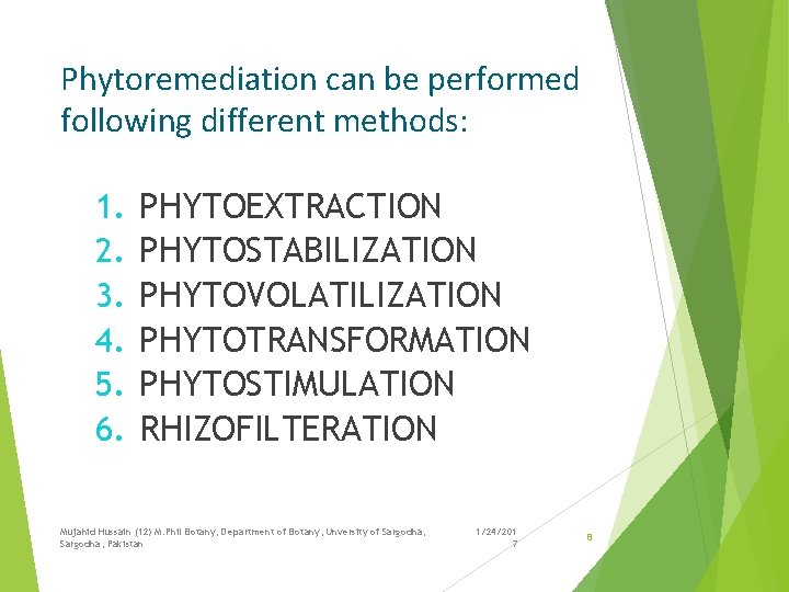 Phytoremediation can be performed following different methods: 1. 2. 3. 4. 5. 6. PHYTOEXTRACTION