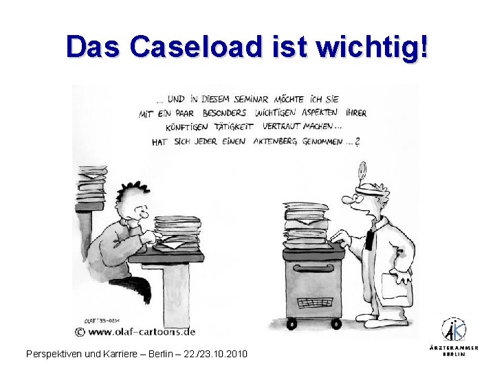 Das Caseload ist wichtig! Perspektiven und Karriere – Berlin – 22. /23. 10. 2010
