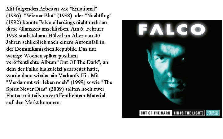 Mit folgenden Arbeiten wie "Emotional" (1986), "Wiener Blut" (1988) oder "Nachtflug" (1992) konnte Falco