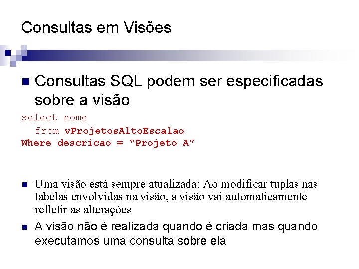 Consultas em Visões n Consultas SQL podem ser especificadas sobre a visão select nome