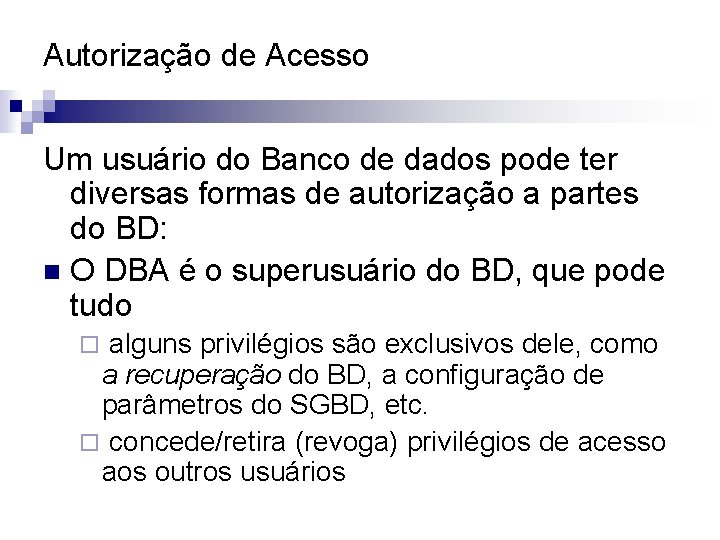 Autorização de Acesso Um usuário do Banco de dados pode ter diversas formas de