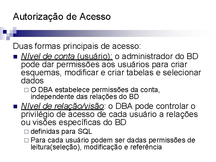 Autorização de Acesso Duas formas principais de acesso: n Nível de conta (usuário): o